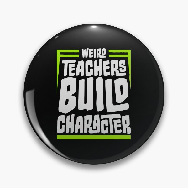 Item preview, Weird Teachers Build Character Funny Teaching Quote designed and sold by shirt-o-mat.