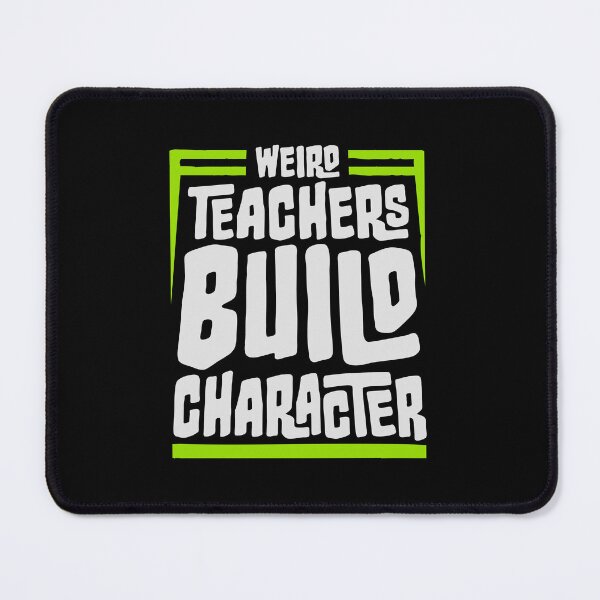 Item preview, Weird Teachers Build Character Funny Teaching Quote designed and sold by shirt-o-mat.