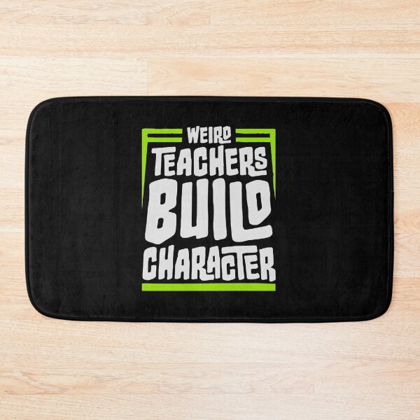 Item preview, Weird Teachers Build Character Funny Teaching Quote designed and sold by shirt-o-mat.
