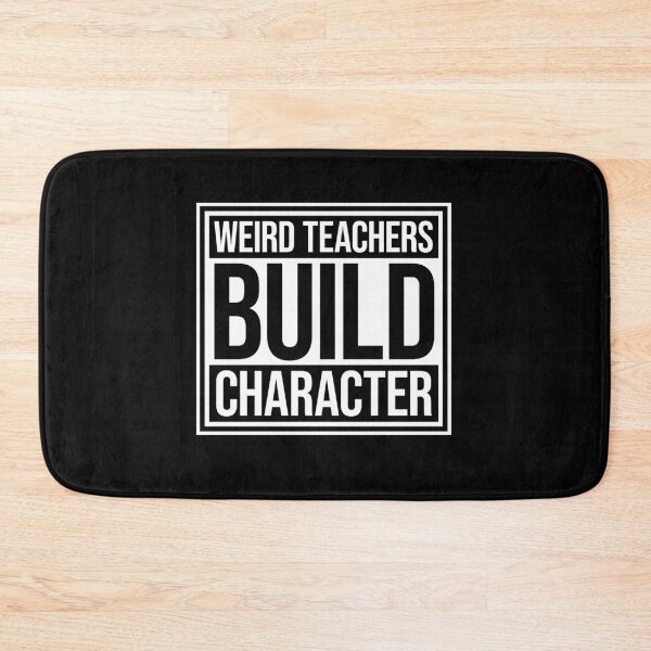 Item preview, Weird Teachers Build Character Funny Teaching Quote designed and sold by shirt-o-mat.