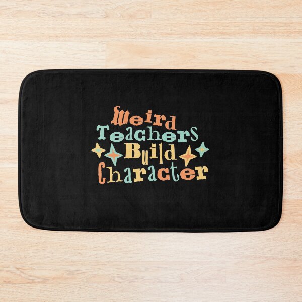 Item preview, Weird Teachers Build Character Funny Teaching Quote designed and sold by shirt-o-mat.