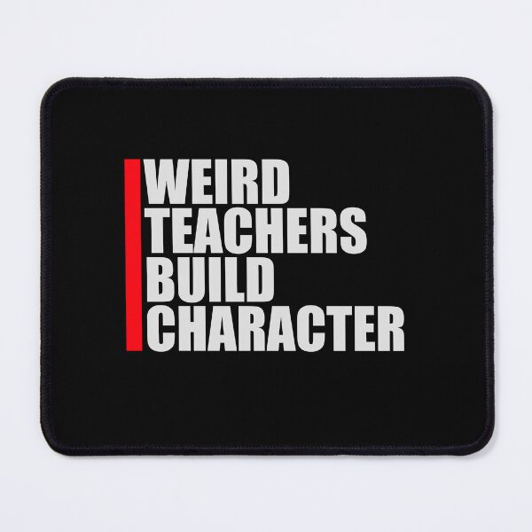 Item preview, Weird Teachers Build Character Funny Teaching Quote designed and sold by shirt-o-mat.