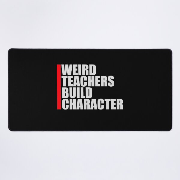 Item preview, Weird Teachers Build Character Funny Teaching Quote designed and sold by shirt-o-mat.