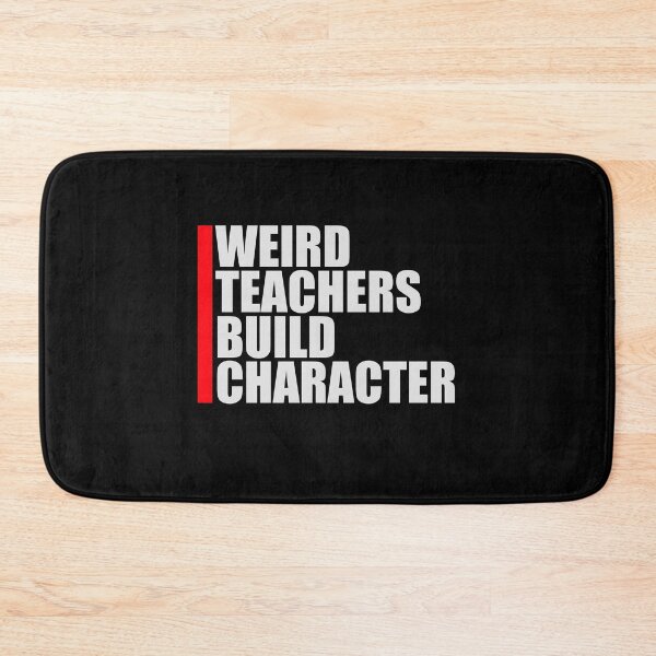Item preview, Weird Teachers Build Character Funny Teaching Quote designed and sold by shirt-o-mat.