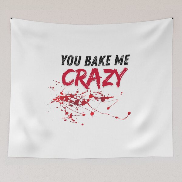 Item preview, You Bake Me Crazy – Edgy Baking Pun Splatter Design designed and sold by InkrediblePuns.