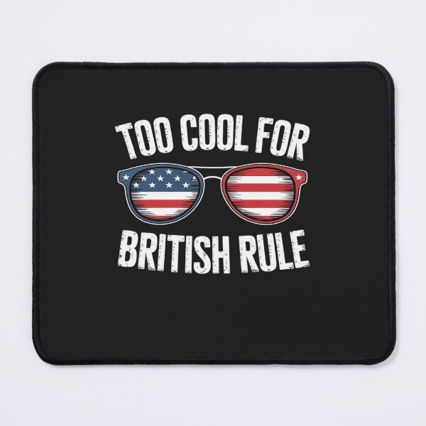 Item preview, Too Cool For British Rule T-Shirt July 4th designed and sold by GaryPacheco6.