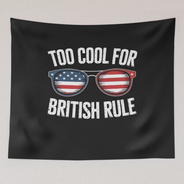 Item preview, Too Cool For British Rule T-Shirt July 4th designed and sold by GaryPacheco6.