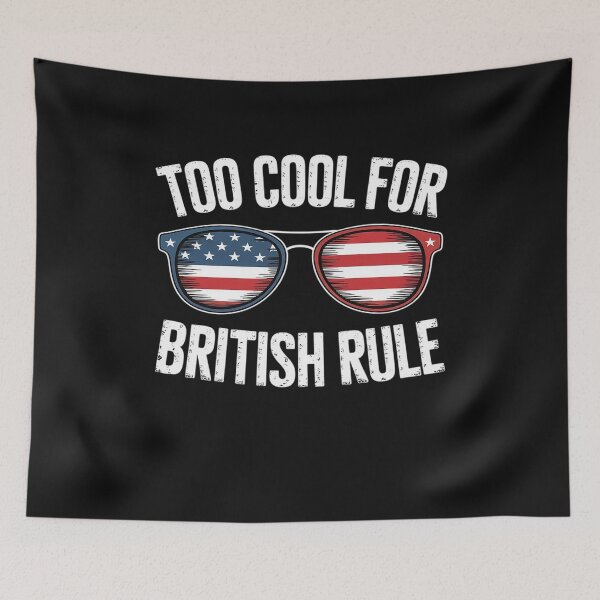 Item preview, Too Cool For British Rule T-Shirt July 4th designed and sold by GaryPacheco6.