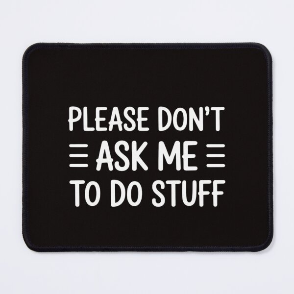 Item preview, Please Don't Ask Me To Do Stuff Sarcasm Quote designed and sold by LapFemile.