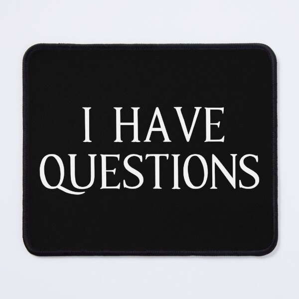 Item preview, I Have Questions designed and sold by Primroaddesigns.