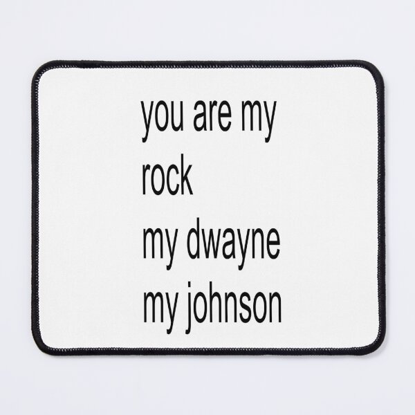 Item preview, You are my rock Dwayne Johnson Meme Design designed and sold by thenameisjill.