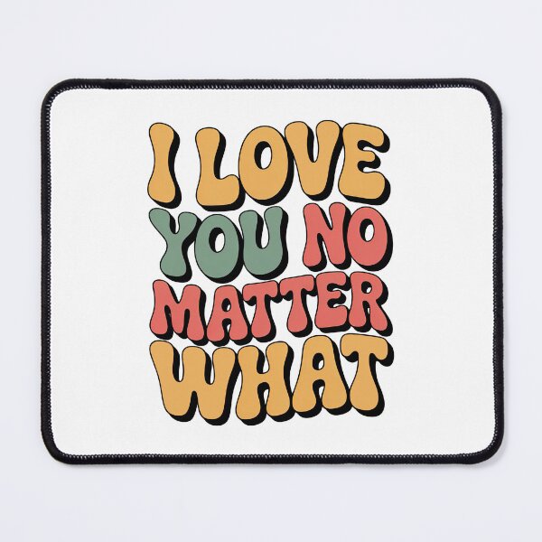 Item preview, I Love You No Matter What designed and sold by graphic-genie.