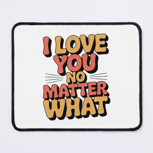 Item preview, I Love You No Matter What designed and sold by graphic-genie.