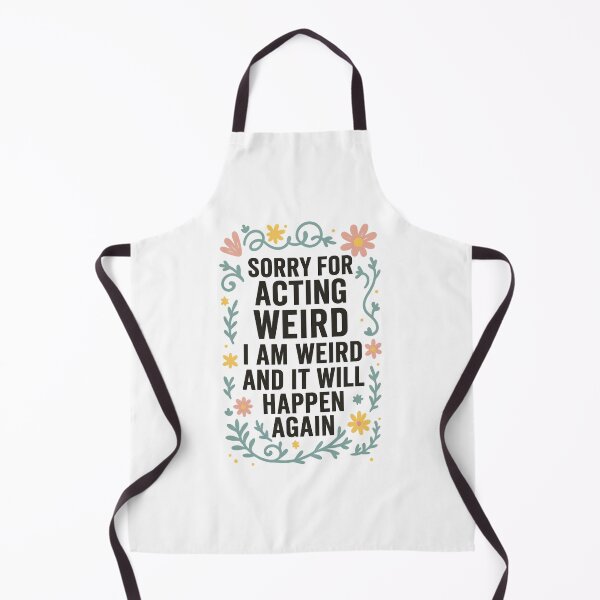 Item preview, Sorry for Acting Weird I Am Weird and It Will Happen Again designed and sold by hemagamo.
