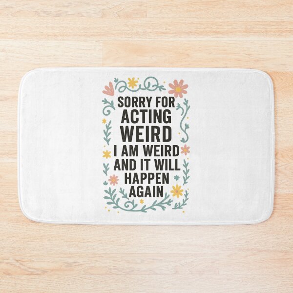 Item preview, Sorry for Acting Weird I Am Weird and It Will Happen Again designed and sold by hemagamo.