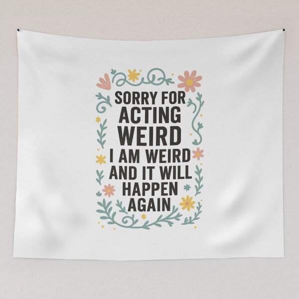Item preview, Sorry for Acting Weird I Am Weird and It Will Happen Again designed and sold by hemagamo.