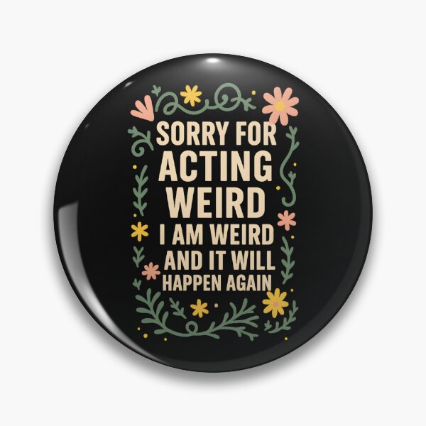 Item preview, Sorry for Acting Weird I Am Weird and It Will Happen Again designed and sold by hemagamo.