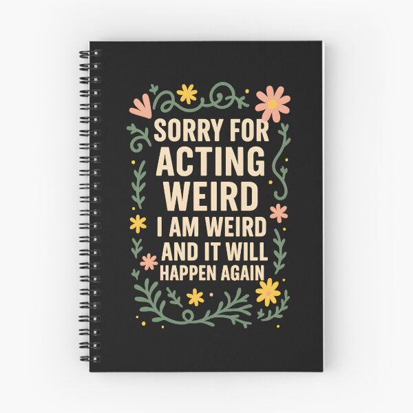 Item preview, Sorry for Acting Weird I Am Weird and It Will Happen Again designed and sold by hemagamo.