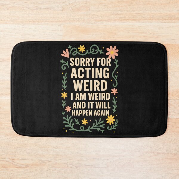 Item preview, Sorry for Acting Weird I Am Weird and It Will Happen Again designed and sold by hemagamo.