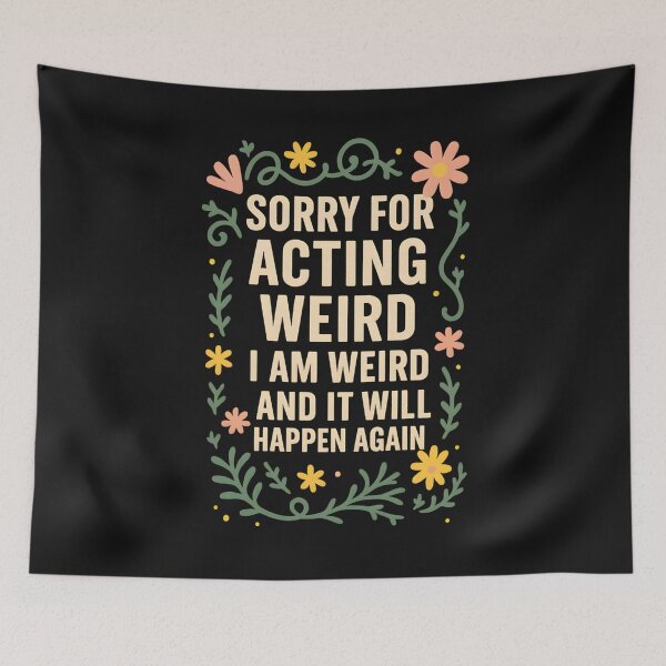 Item preview, Sorry for Acting Weird I Am Weird and It Will Happen Again designed and sold by hemagamo.