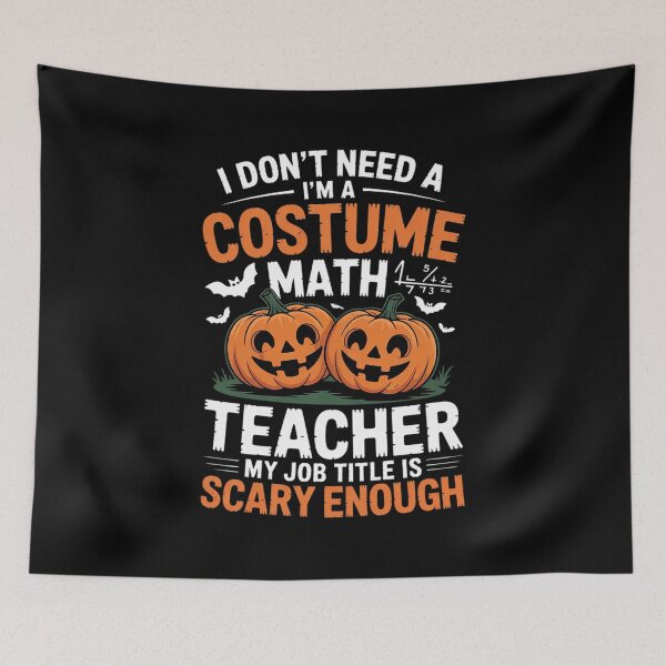 Item preview, I Don't Need A Costume I'm Math Teacher Costume Halloween 1 designed and sold by RuthGAArt.