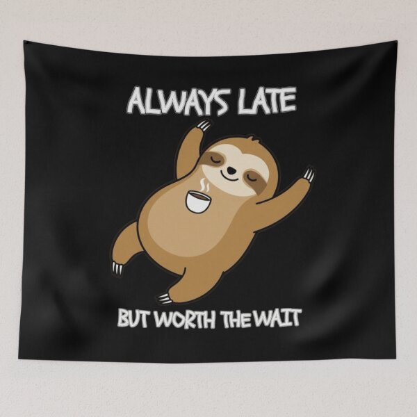 Item preview, always late but worth the wait funny meme designed and sold by ALIT0PDESIGN.