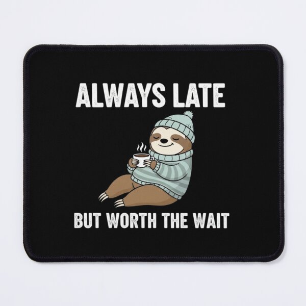 Item preview, always late but worth the wait funny meme designed and sold by ALIT0PDESIGN.