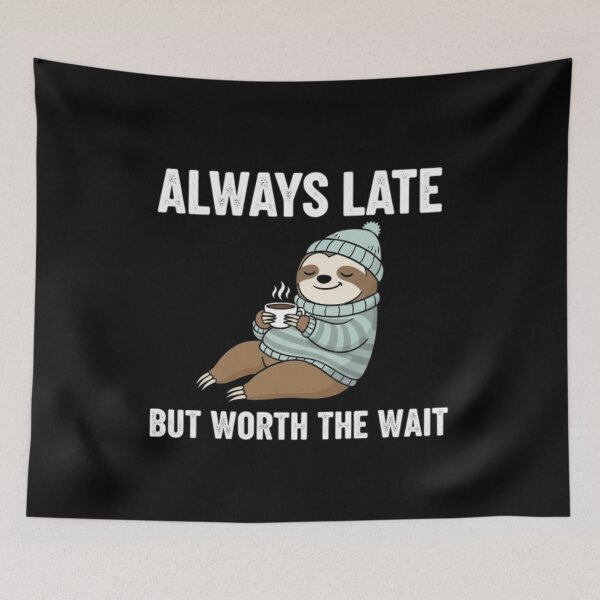 Item preview, always late but worth the wait funny meme designed and sold by ALIT0PDESIGN.