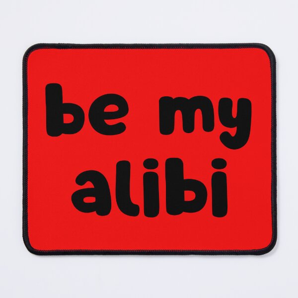 Item preview, Be My Alibi designed and sold by glowdesigns.