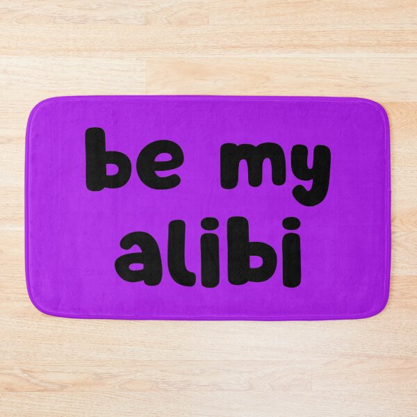 Item preview, Be My Alibi designed and sold by glowdesigns.
