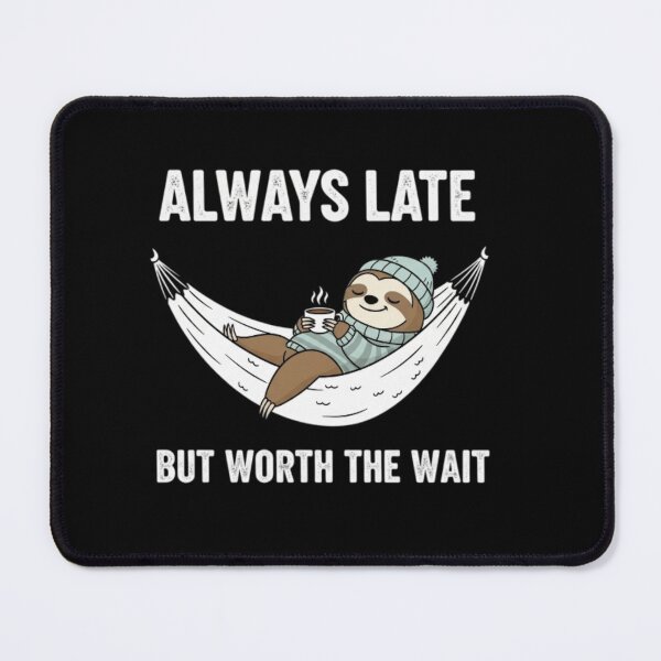 Item preview, always late but worth the wait funny meme designed and sold by ALIT0PDESIGN.