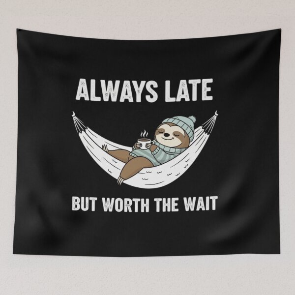 Item preview, always late but worth the wait funny meme designed and sold by ALIT0PDESIGN.