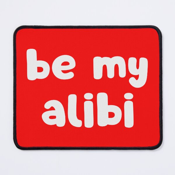 Item preview, Be My Alibi designed and sold by glowdesigns.