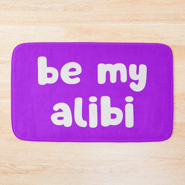 Item preview, Be My Alibi designed and sold by glowdesigns.