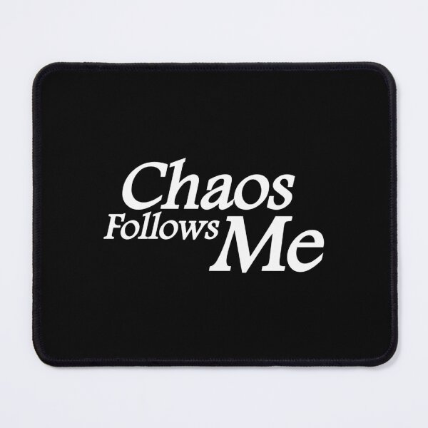 Item preview, Chaos Follows Me designed and sold by samiraroadams.