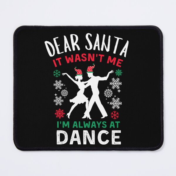 Item preview, Dear Santa It Wasn't Me I'm Always At Ballroom dance designed and sold by Grace-Cop.