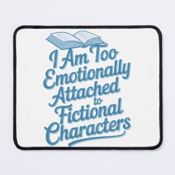 Item preview, I am too emotionally attached to fictional characters designed and sold by FandomizedRose.