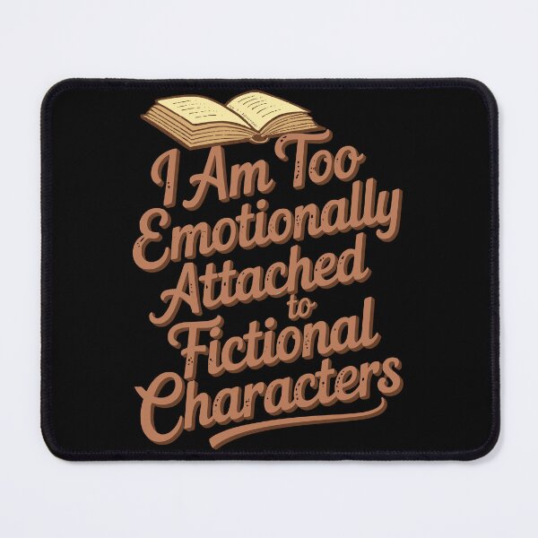 Item preview, I am too emotionally attached to fictional characters #4 designed and sold by FandomizedRose.