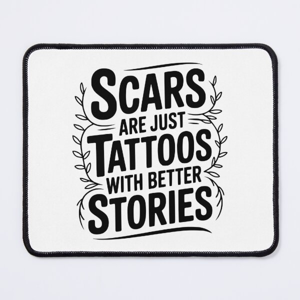 Item preview, Scars are Just Tattoos with Better Stories designed and sold by Frank Ring.