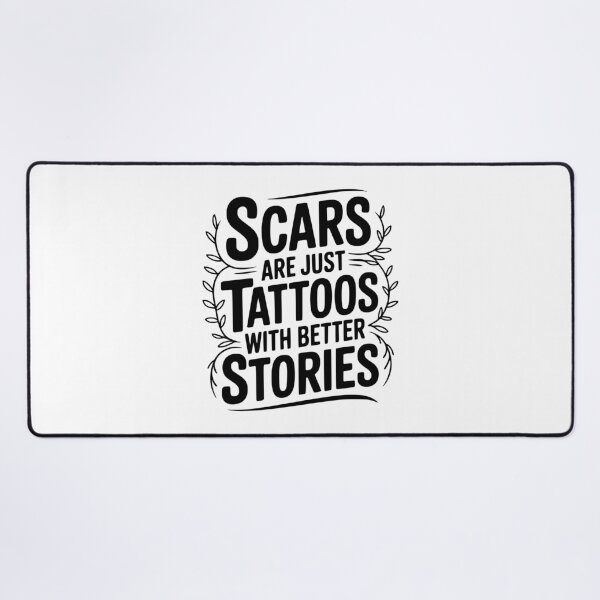 Item preview, Scars are Just Tattoos with Better Stories designed and sold by Frank Ring.