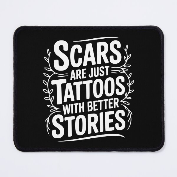 Item preview, Scars are Just Tattoos with Better Stories designed and sold by Frank Ring.