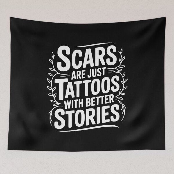 Item preview, Scars are Just Tattoos with Better Stories designed and sold by Frank Ring.
