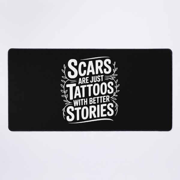 Item preview, Scars are Just Tattoos with Better Stories designed and sold by Frank Ring.