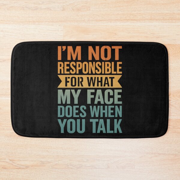 Item preview, I'm Not Responsible For What My Face Does When You Talk designed and sold by hemagamo.