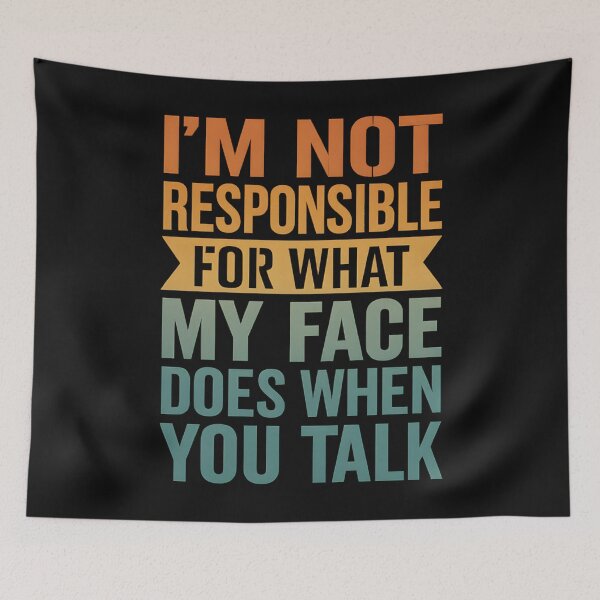 Item preview, I'm Not Responsible For What My Face Does When You Talk designed and sold by hemagamo.
