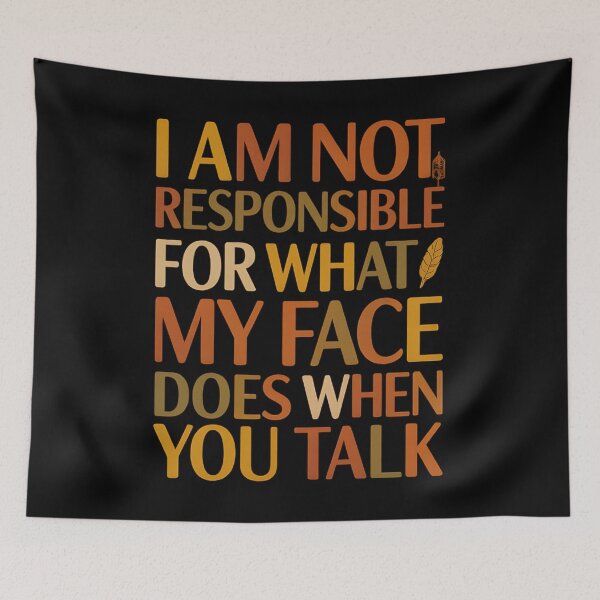 Item preview, I'm Not Responsible For What My Face Does When You Talk designed and sold by hemagamo.
