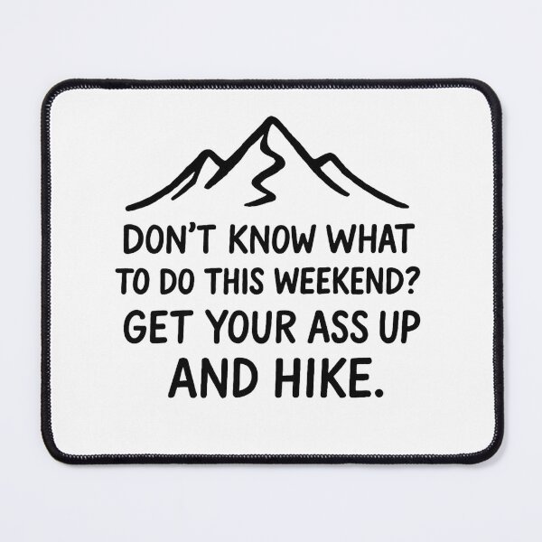 Item preview, Don’t Know What to Do This Weekend? Get Your Ass Up and Hike. designed and sold by BloomKind.