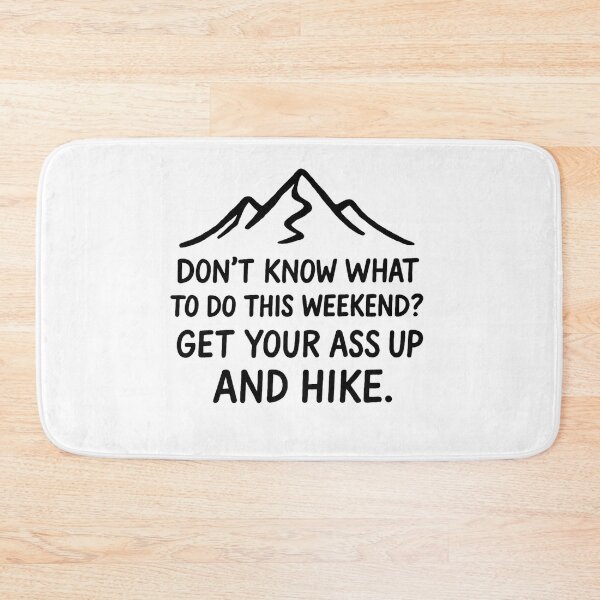 Item preview, Don’t Know What to Do This Weekend? Get Your Ass Up and Hike. designed and sold by BloomKind.