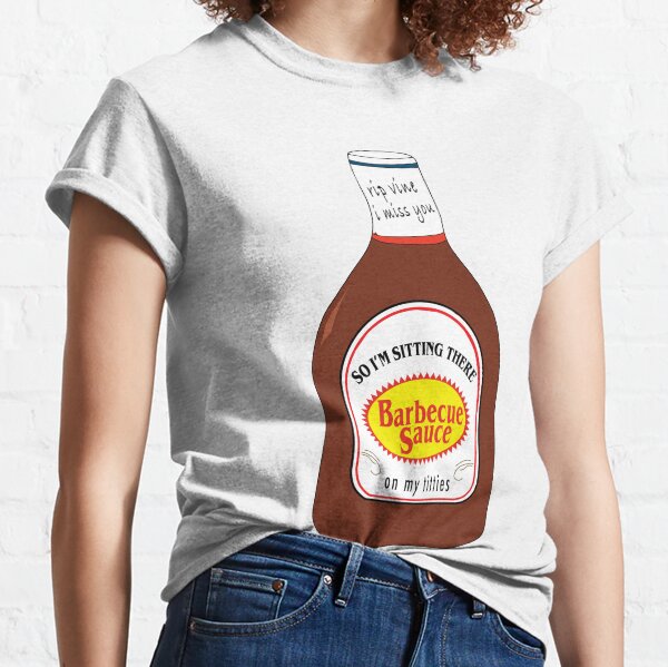 So I'm Sitting There Barbeque Sauce On My Titties So Im Sitting There Barbecue Sauce On My Titties T-Shirts | Redbubble