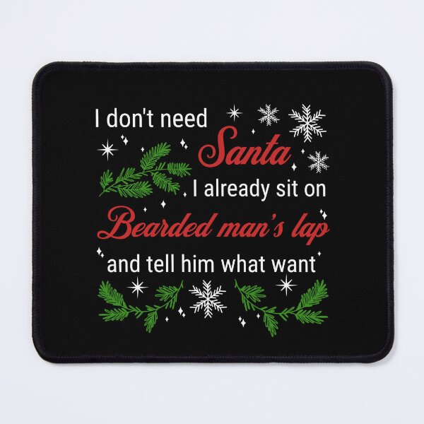 Item preview, I don't need Santa...I already sit on a bearded man's lap and tell him what I want designed and sold by ValentinaHramov.